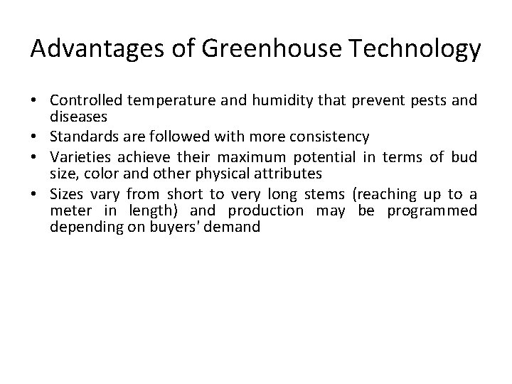 Advantages of Greenhouse Technology • Controlled temperature and humidity that prevent pests and diseases Advantages of Greenhouse Technology • Controlled temperature and humidity that prevent pests and diseases