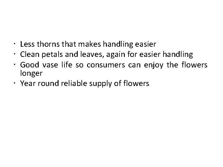 Less thorns that makes handling easier Clean petals and leaves, again for easier Less thorns that makes handling easier Clean petals and leaves, again for easier