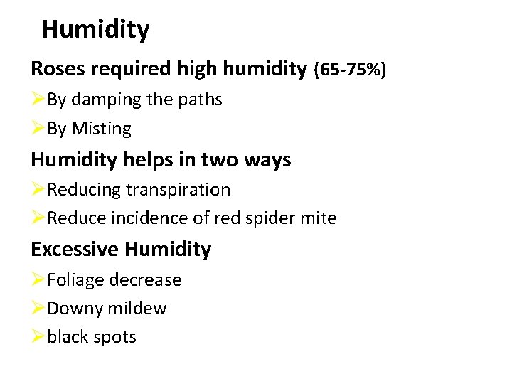 Humidity Roses required high humidity (65 -75%) ØBy damping the paths ØBy Misting Humidity Humidity Roses required high humidity (65 -75%) ØBy damping the paths ØBy Misting Humidity