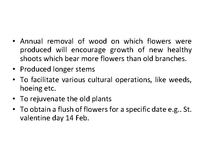 • Annual removal of wood on which flowers were produced will encourage growth • Annual removal of wood on which flowers were produced will encourage growth