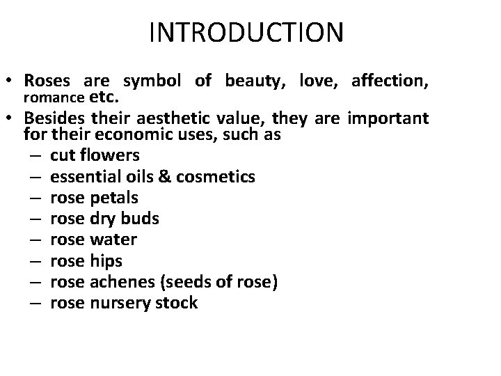INTRODUCTION • Roses are symbol of beauty, love, affection, romance etc. • Besides their INTRODUCTION • Roses are symbol of beauty, love, affection, romance etc. • Besides their