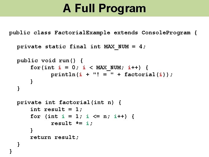 A Full Program public class Factorial. Example extends Console. Program { private static final