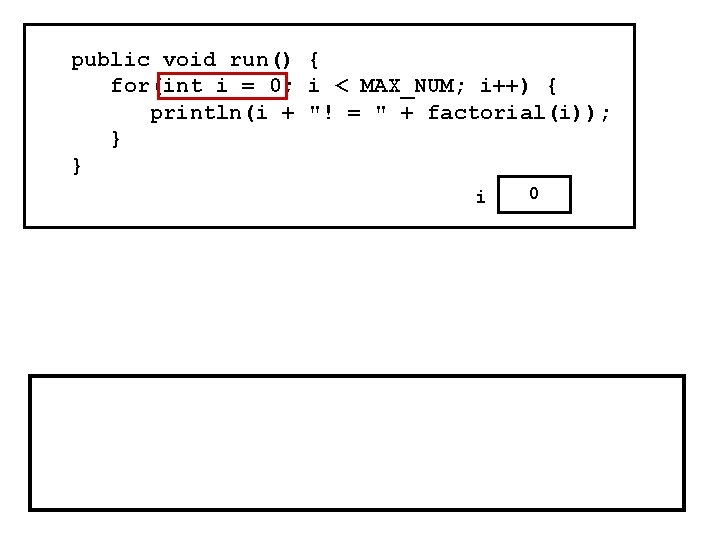 public void run() { for(int i = 0; i < MAX_NUM; i++) { println(i