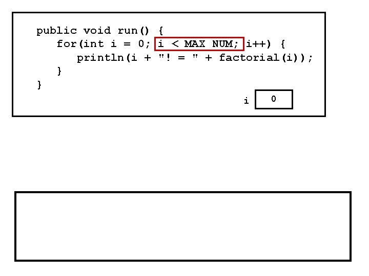 public void run() { for(int i = 0; i < MAX_NUM; i++) { println(i