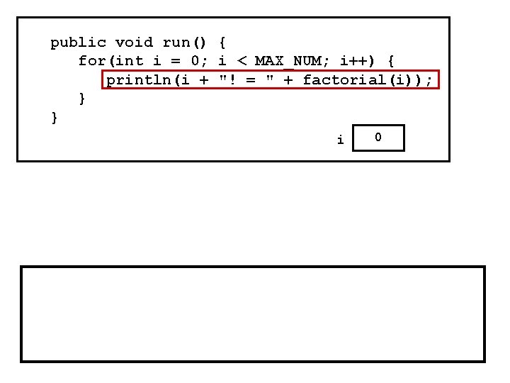 public void run() { for(int i = 0; i < MAX_NUM; i++) { println(i