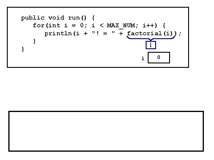 public void run() { for(int i = 0; i < MAX_NUM; i++) { println(i