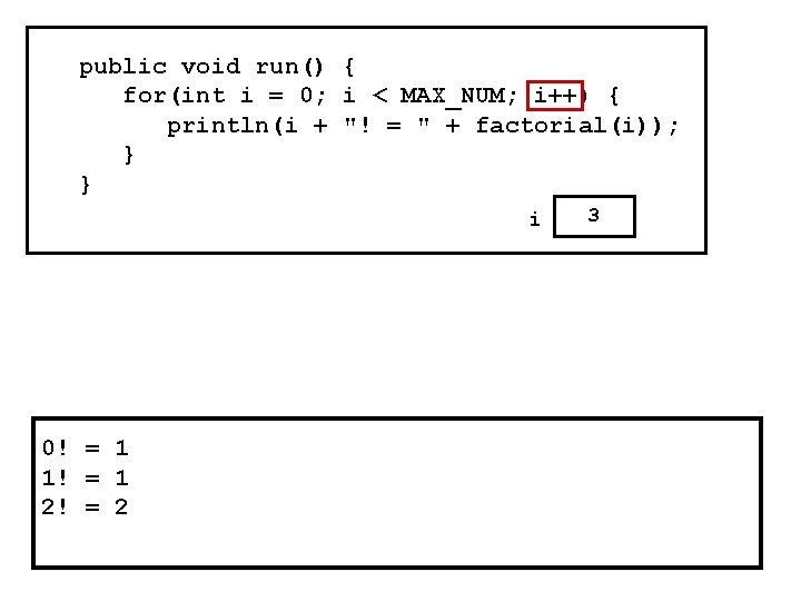 public void run() { for(int i = 0; i < MAX_NUM; i++) { println(i