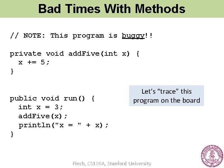 Bad Times With Methods // NOTE: This program is buggy!! private void add. Five(int