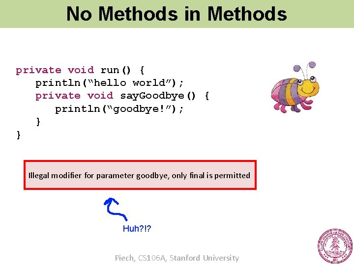 No Methods in Methods private void run() { println(“hello world”); private void say. Goodbye()