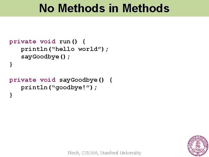 No Methods in Methods private void run() { println(“hello world”); say. Goodbye(); } private