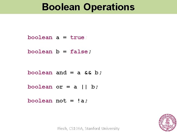 Boolean Operations boolean a = true; boolean b = false; boolean and = a