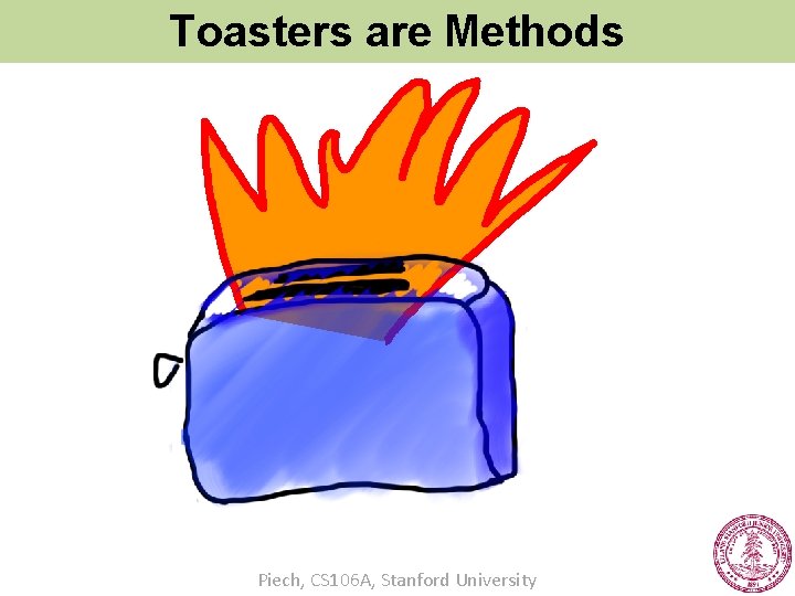 Toasters are Methods Piech, CS 106 A, Stanford University 