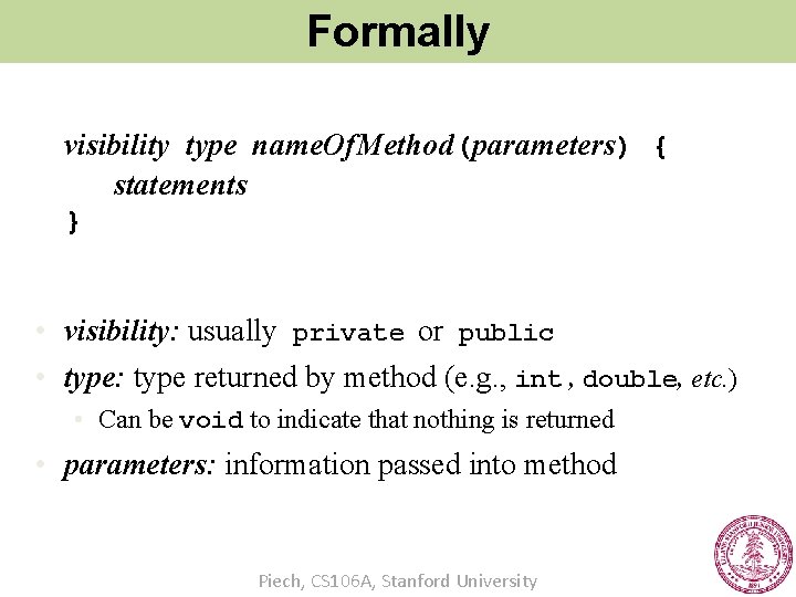 Formally visibility type name. Of. Method(parameters) { statements } • visibility: usually private or