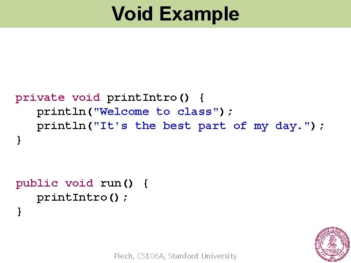 Void Example private void print. Intro() { println("Welcome to class"); println("It's the best part