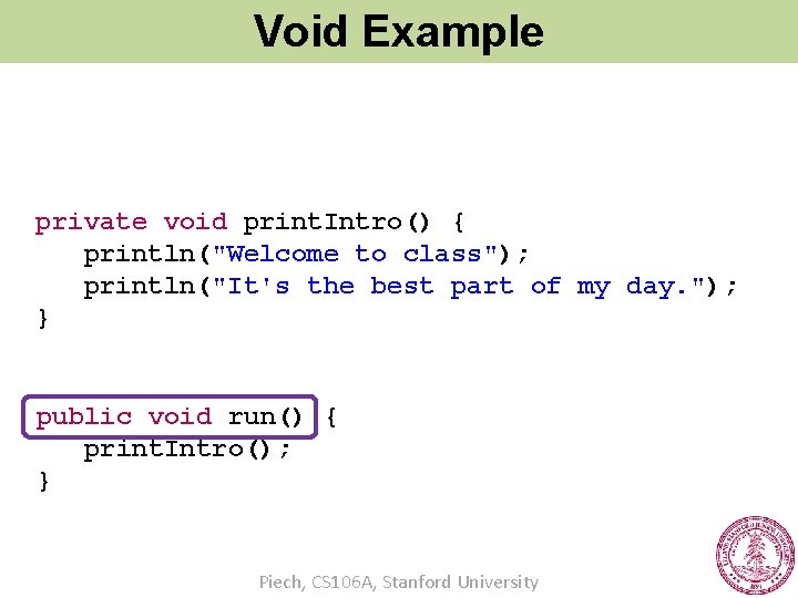 Void Example private void print. Intro() { println("Welcome to class"); println("It's the best part