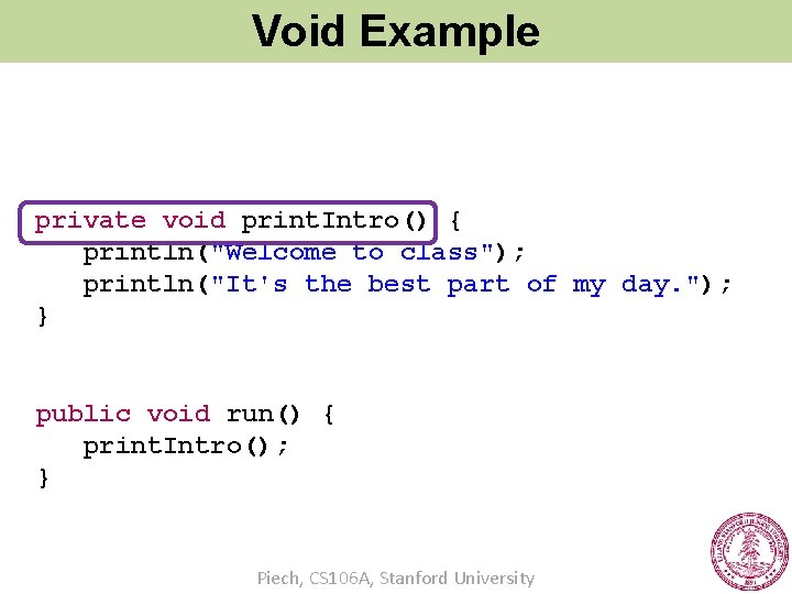 Void Example private void print. Intro() { println("Welcome to class"); println("It's the best part