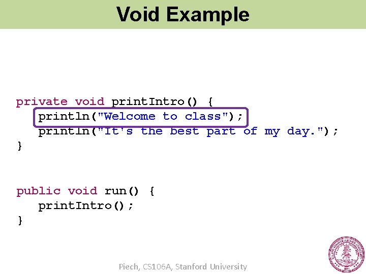 Void Example private void print. Intro() { println("Welcome to class"); println("It's the best part