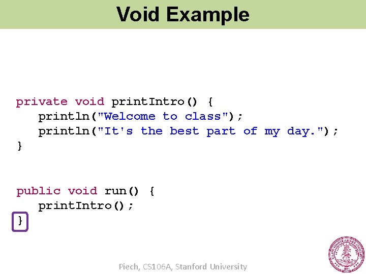 Void Example private void print. Intro() { println("Welcome to class"); println("It's the best part