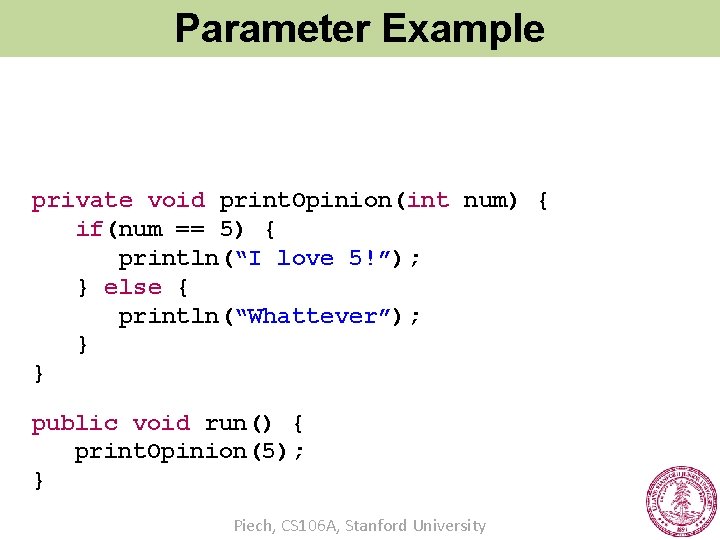 Parameter Example private void print. Opinion(int num) { if(num == 5) { println(“I love