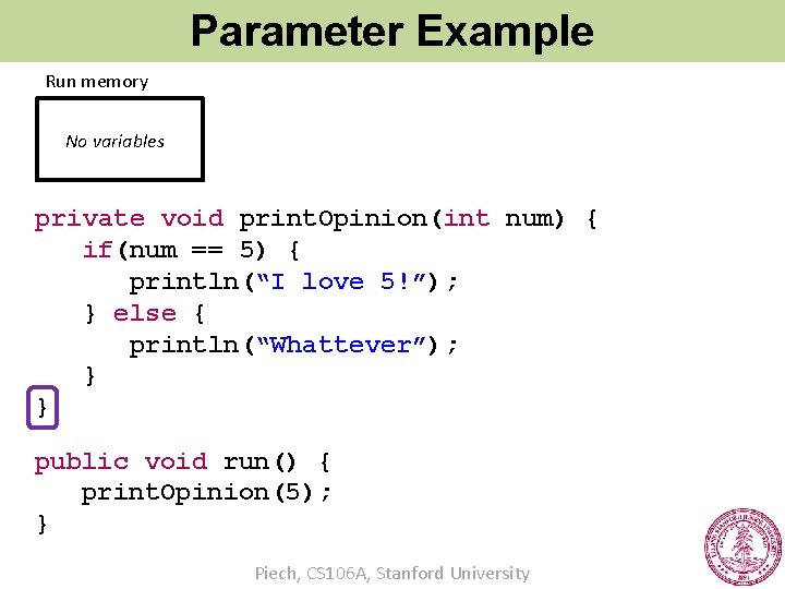 Parameter Example Run memory No variables private void print. Opinion(int num) { if(num ==