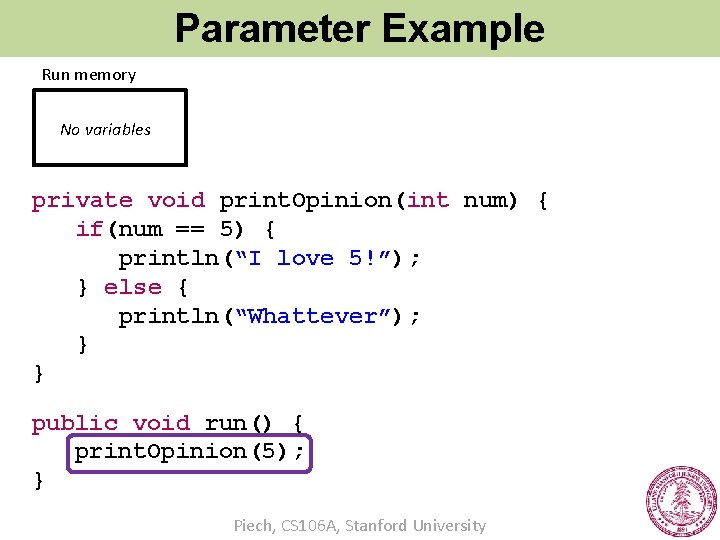 Parameter Example Run memory No variables private void print. Opinion(int num) { if(num ==