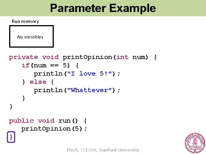 Parameter Example Run memory No variables private void print. Opinion(int num) { if(num ==