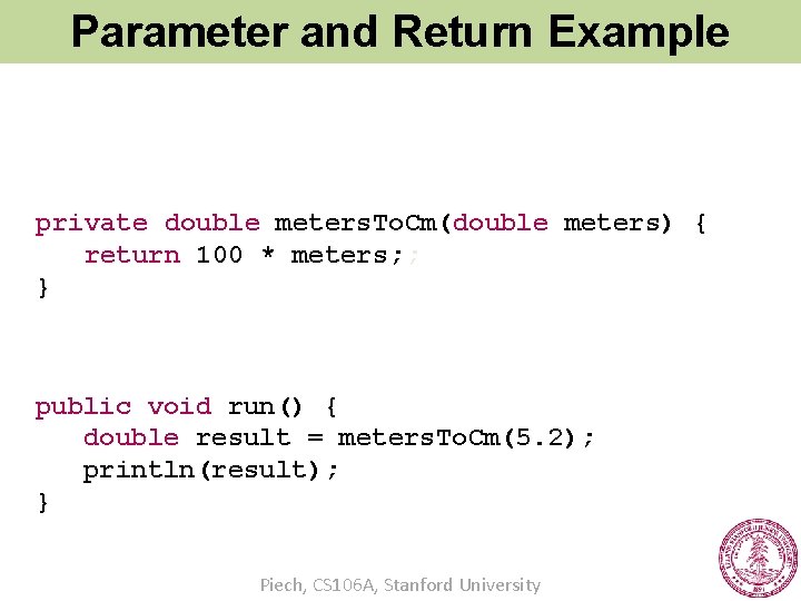 Parameter and Return Example private double meters. To. Cm(double meters) { return 100 *