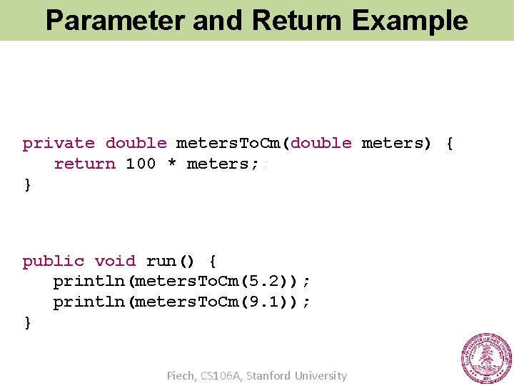 Parameter and Return Example private double meters. To. Cm(double meters) { return 100 *