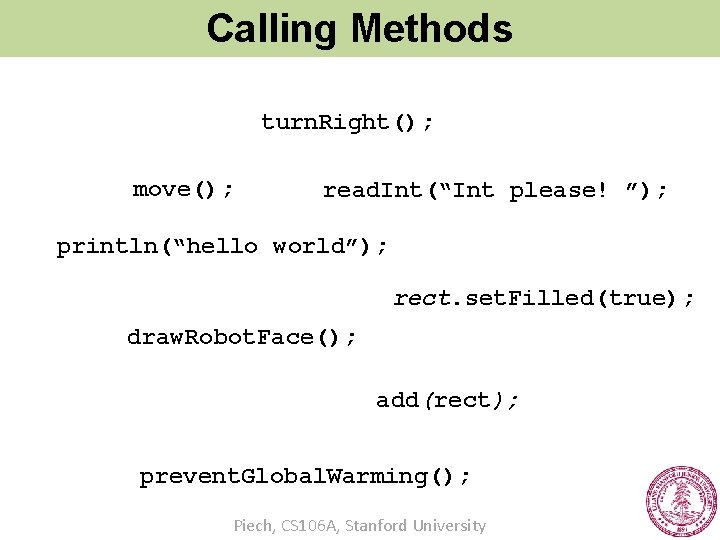 Calling Methods turn. Right(); move(); read. Int(“Int please! ”); println(“hello world”); rect. set. Filled(true);