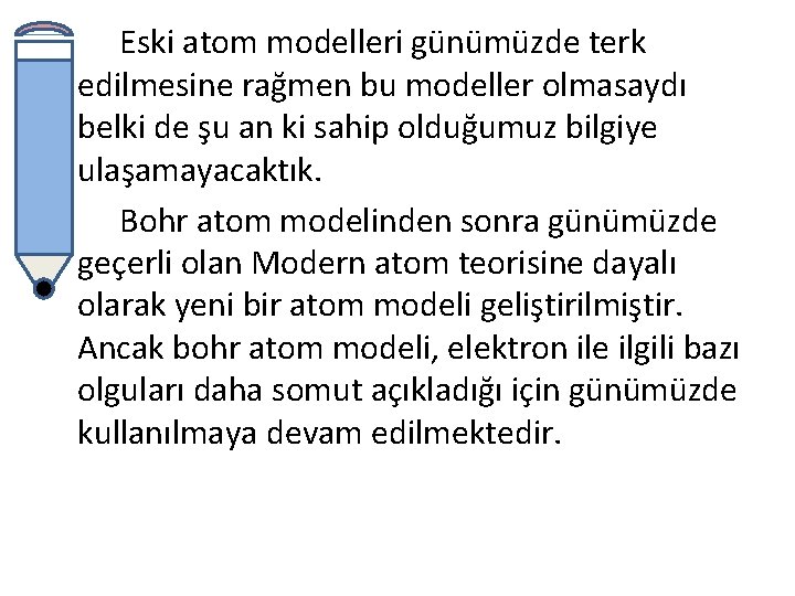 Eski atom modelleri günümüzde terk edilmesine rağmen bu modeller olmasaydı belki de şu an