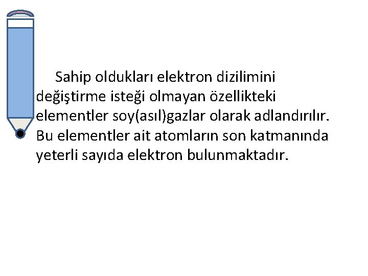 Sahip oldukları elektron dizilimini değiştirme isteği olmayan özellikteki elementler soy(asıl)gazlar olarak adlandırılır. Bu elementler