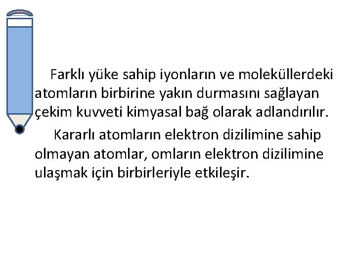 Farklı yüke sahip iyonların ve moleküllerdeki atomların birbirine yakın durmasını sağlayan çekim kuvveti kimyasal