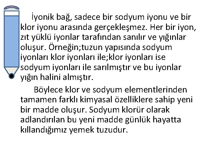 İyonik bağ, sadece bir sodyum iyonu ve bir klor iyonu arasında gerçekleşmez. Her bir