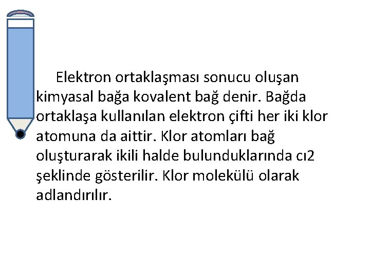 Elektron ortaklaşması sonucu oluşan kimyasal bağa kovalent bağ denir. Bağda ortaklaşa kullanılan elektron çifti