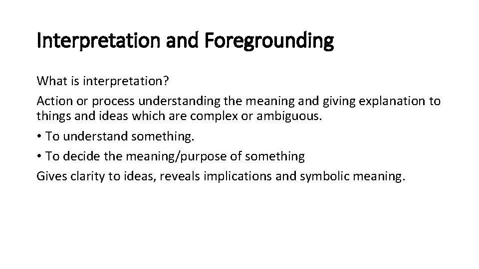 Interpretation and Foregrounding What is interpretation? Action or process understanding the meaning and giving