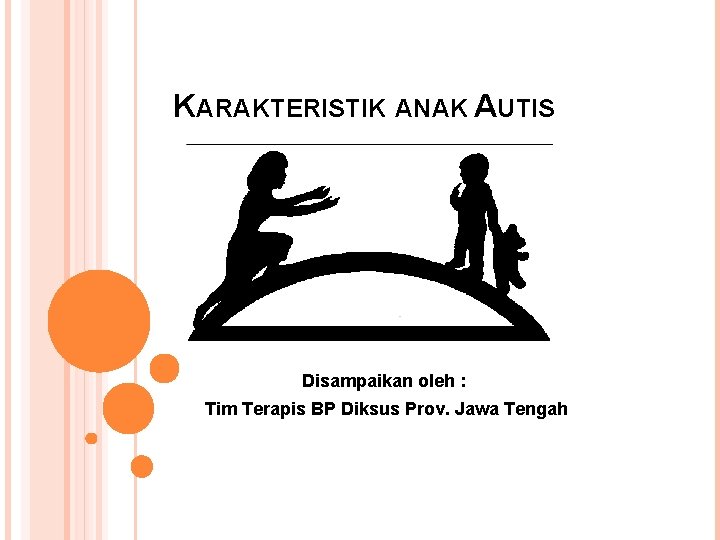 KARAKTERISTIK ANAK AUTIS Disampaikan oleh : Tim Terapis BP Diksus Prov. Jawa Tengah 