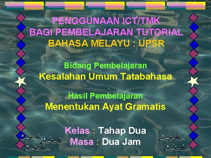 PENGGUNAAN ICT/TMK BAGI PEMBELAJARAN TUTORIAL BAHASA MELAYU : UPSR Bidang Pembelajaran Kesalahan Umum Tatabahasa