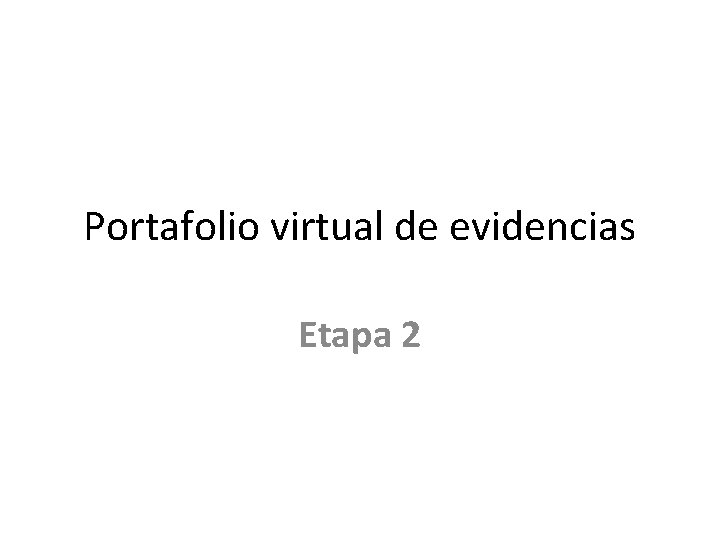 Portafolio virtual de evidencias Etapa 2 