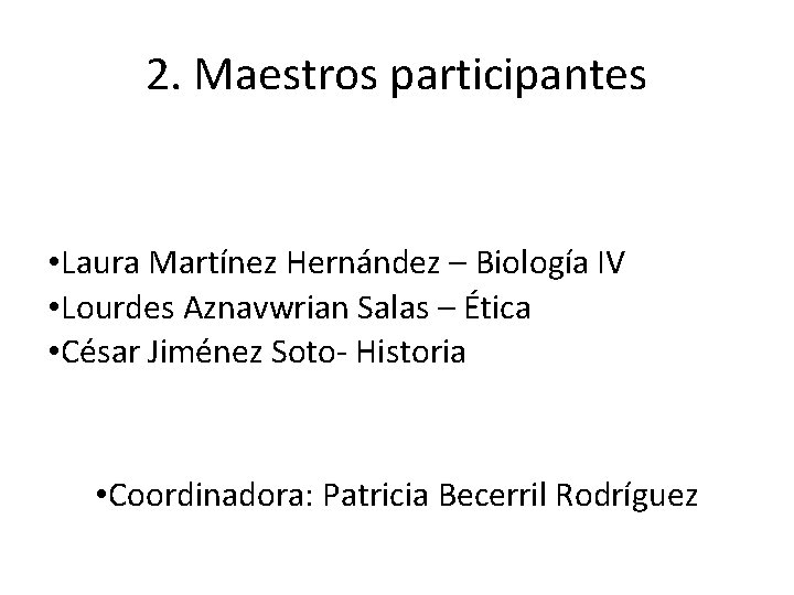 2. Maestros participantes • Laura Martínez Hernández – Biología IV • Lourdes Aznavwrian Salas