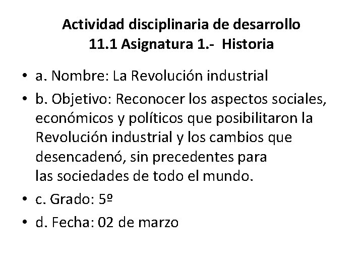 Actividad disciplinaria de desarrollo 11. 1 Asignatura 1. - Historia • a. Nombre: La