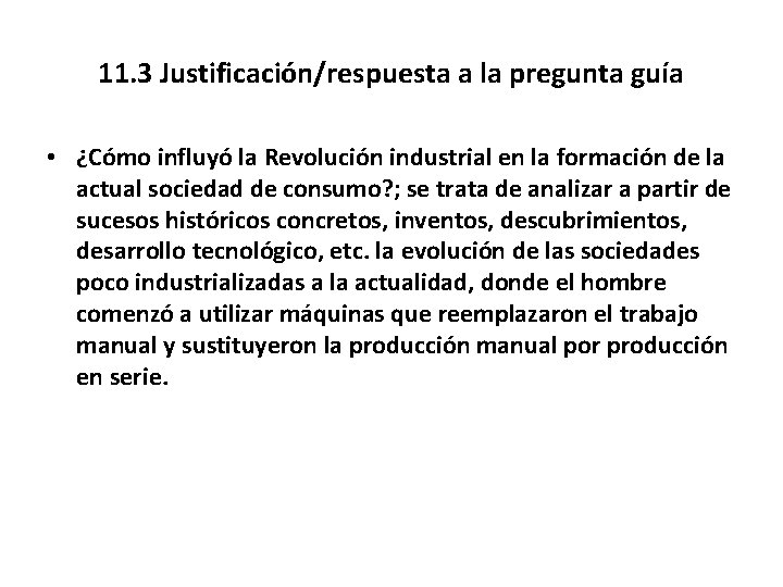 11. 3 Justificación/respuesta a la pregunta guía • ¿Cómo influyó la Revolución industrial en