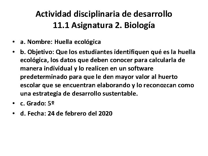 Actividad disciplinaria de desarrollo 11. 1 Asignatura 2. Biología • a. Nombre: Huella ecológica