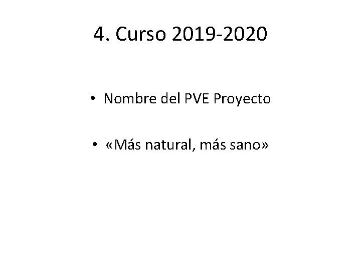 4. Curso 2019 -2020 • Nombre del PVE Proyecto • «Más natural, más sano»