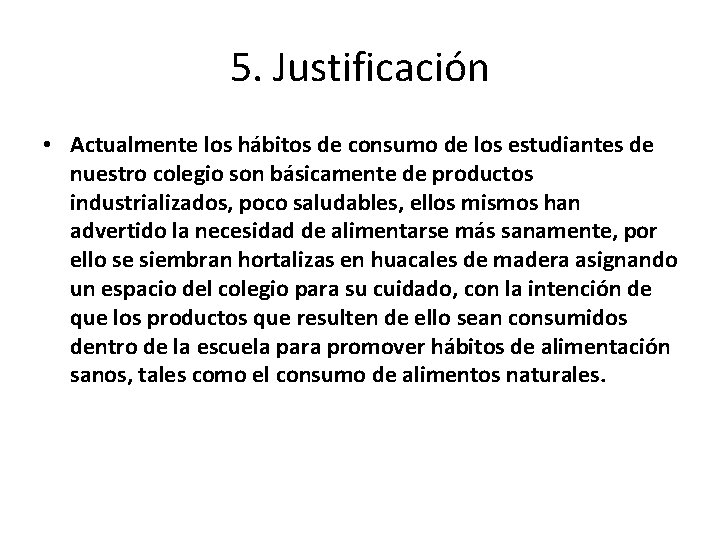 5. Justificación • Actualmente los hábitos de consumo de los estudiantes de nuestro colegio