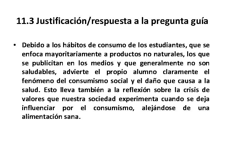 11. 3 Justificación/respuesta a la pregunta guía • Debido a los hábitos de consumo