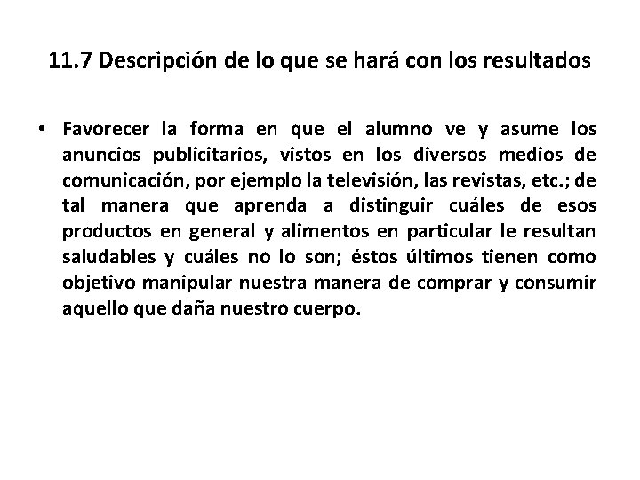 11. 7 Descripción de lo que se hará con los resultados • Favorecer la