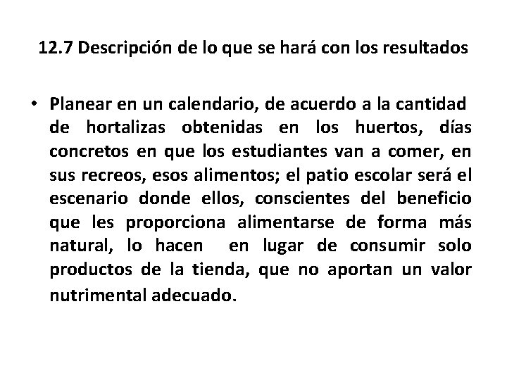 12. 7 Descripción de lo que se hará con los resultados • Planear en