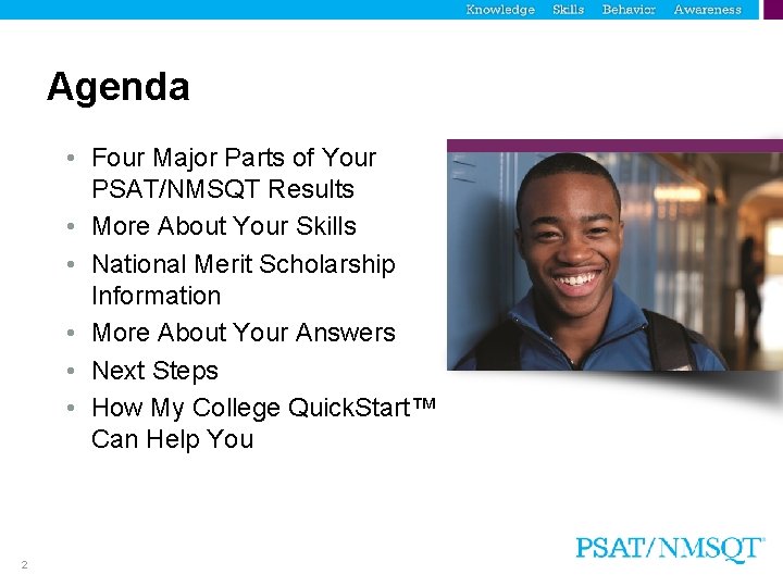 Agenda • Four Major Parts of Your PSAT/NMSQT Results • More About Your Skills