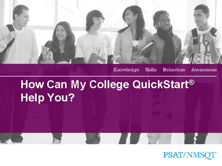 How Can My College Quick. Start® Help You? 9 