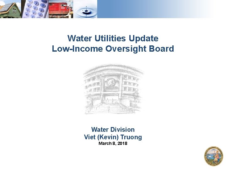Water Utilities Update Low-Income Oversight Board Water Division Viet (Kevin) Truong March 8, 2018
